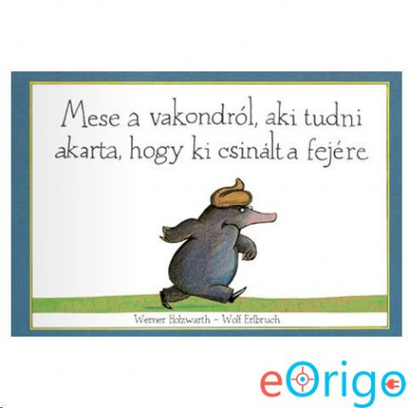 Pagony Mese a vakondról, aki tudni akarta, hogy... mesekönyv Pagony Mese a vakondról, aki tudni akarta, hogy... mesekönyv